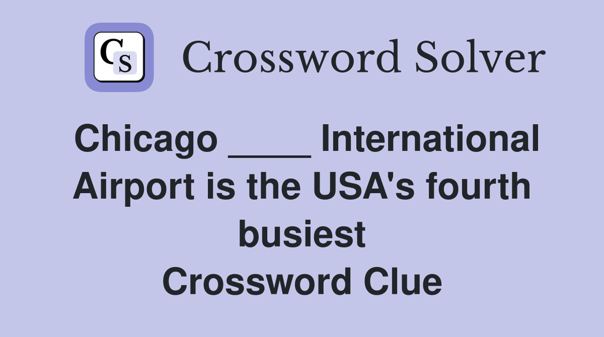 Chicago ____ International Airport is the USA's fourth busiest